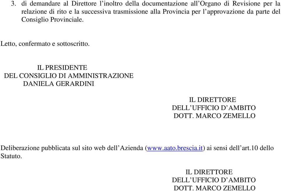 IL PRESIDENTE DEL CONSIGLIO DI AMMINISTRAZIONE DANIELA GERARDINI IL DIRETTORE DELL UFFICIO D AMBITO DOTT.