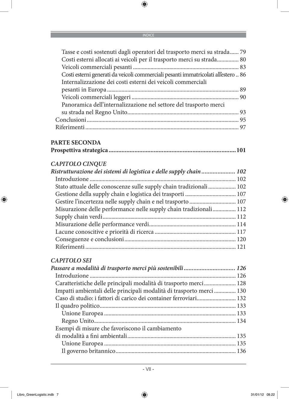.. 89 Veicoli commerciali leggeri... 90 Panoramica dell internalizzazione nel settore del trasporto merci su strada nel Regno Unito... 93 Conclusioni... 95 Riferimenti.