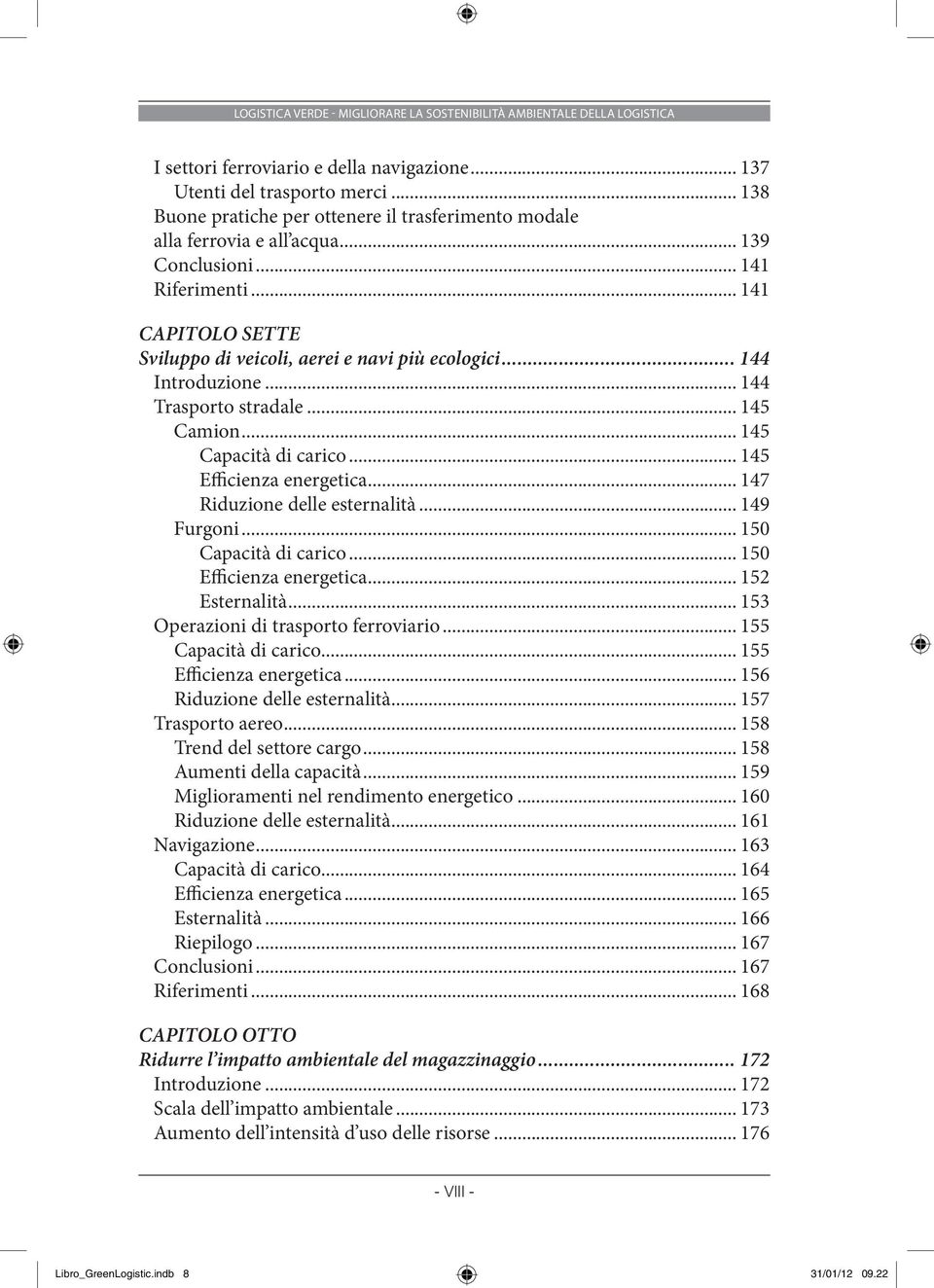 .. 144 Introduzione... 144 Trasporto stradale... 145 Camion... 145 Capacità di carico... 145 Efficienza energetica... 147 Riduzione delle esternalità... 149 Furgoni... 150 Capacità di carico.