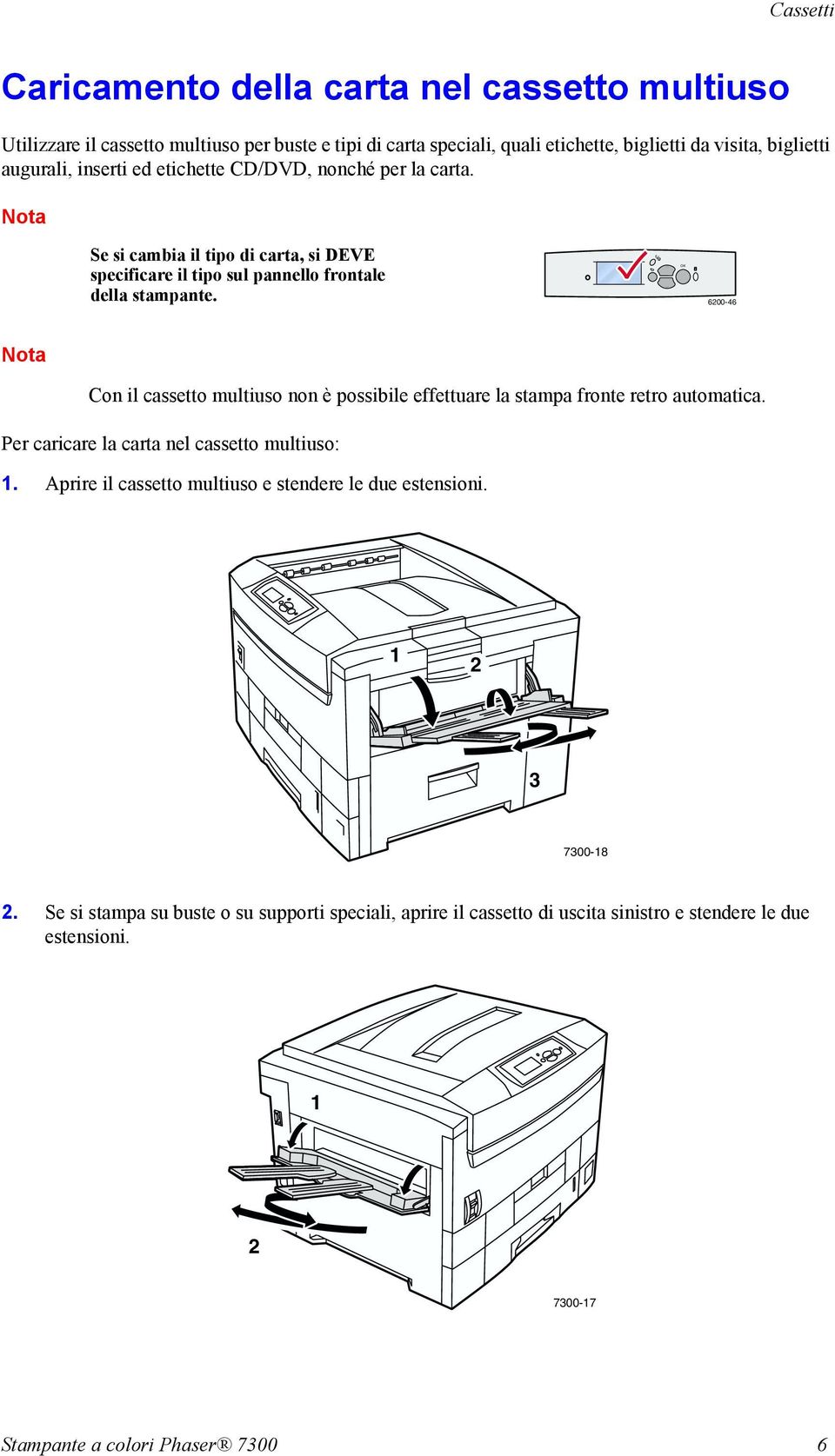 600-46 Con il cassetto multiuso non è possibile effettuare la stampa fronte retro automatica. Per caricare la carta nel cassetto multiuso:.