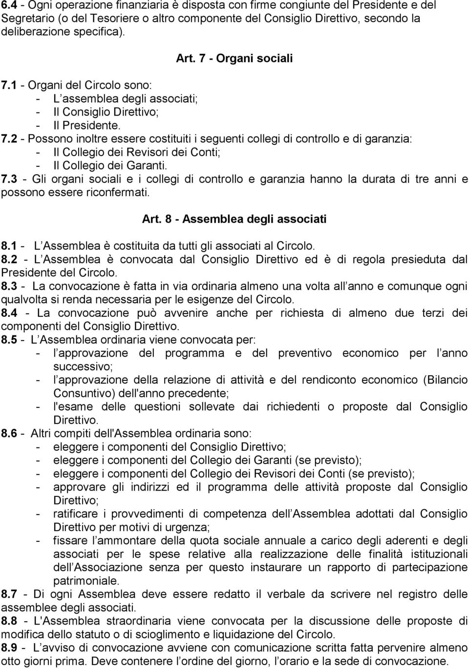 7.3 - Gli organi sociali e i collegi di controllo e garanzia hanno la durata di tre anni e possono essere riconfermati. Art. 8 - Assemblea degli associati 8.