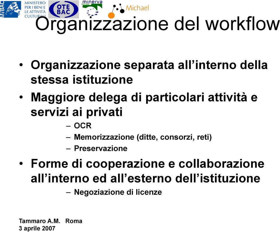 Memorizzazione (ditte, consorzi, reti) Preservazione Forme di cooperazione e