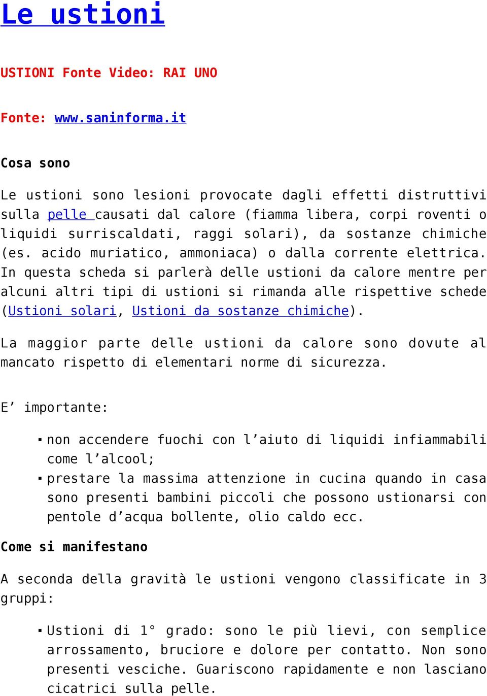 acido muriatico, ammoniaca) o dalla corrente elettrica.