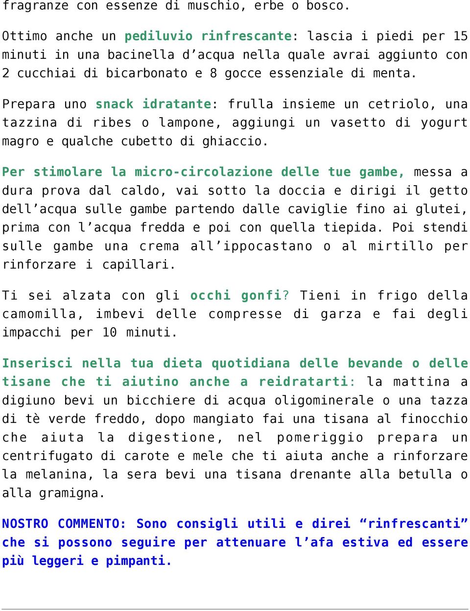 Prepara uno snack idratante: frulla insieme un cetriolo, una tazzina di ribes o lampone, aggiungi un vasetto di yogurt magro e qualche cubetto di ghiaccio.