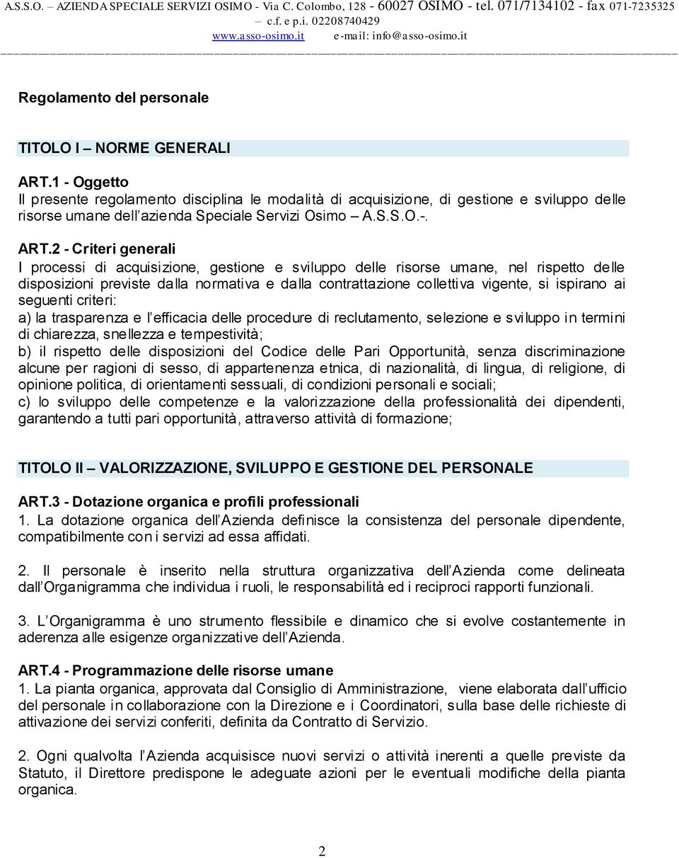 2 - Criteri generali I processi di acquisizione, gestione e sviluppo delle risorse umane, nel rispetto delle disposizioni previste dalla normativa e dalla contrattazione collettiva vigente, si