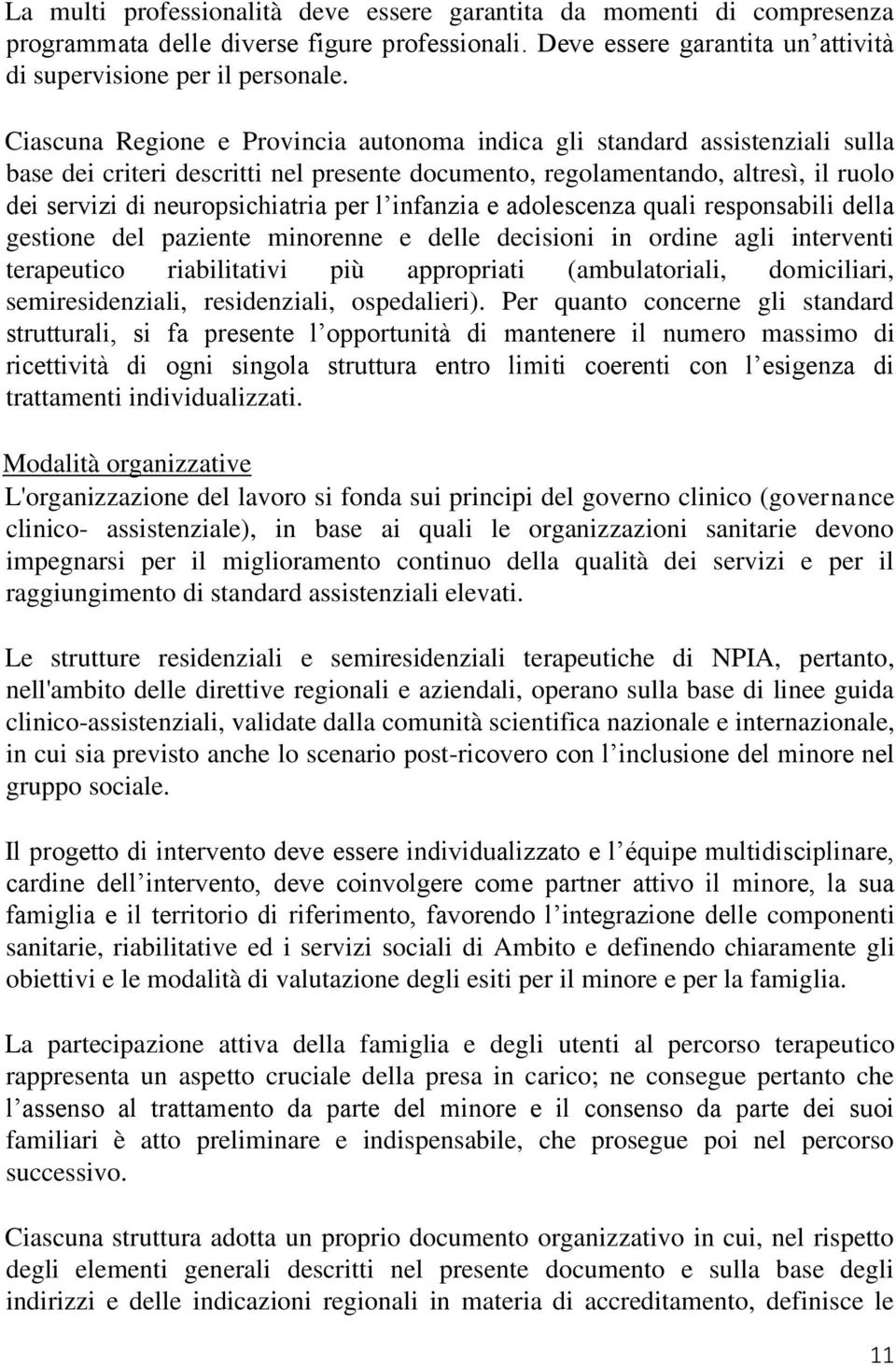 l infanzia e adolescenza quali responsabili della gestione del paziente minorenne e delle decisioni in ordine agli interventi terapeutico riabilitativi più appropriati (ambulatoriali, domiciliari,