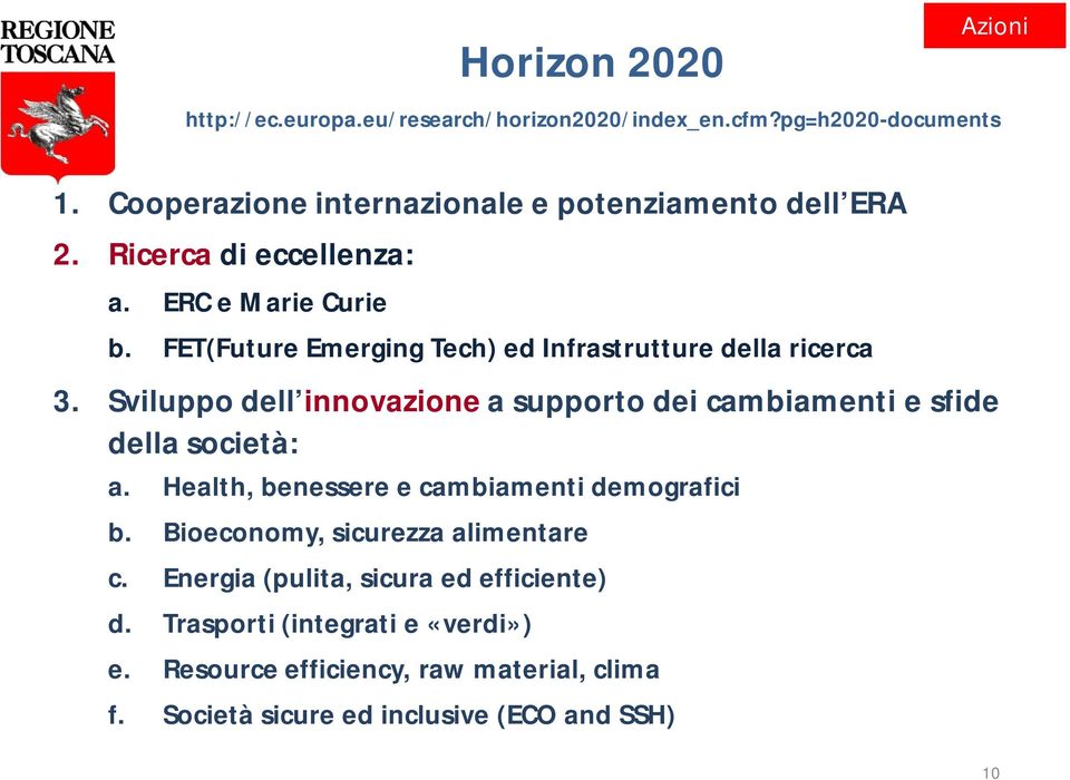 FET(Future Emerging Tech) ed Infrastrutture della ricerca 3. Sviluppo dell innovazione a supporto dei cambiamenti e sfide della società: a.