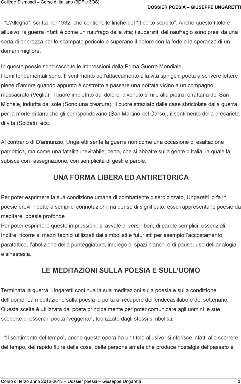 fede e la speranza di un domani migliore. In queste poesie sono raccolte le impressioni della Prima Guerra Mondiale.