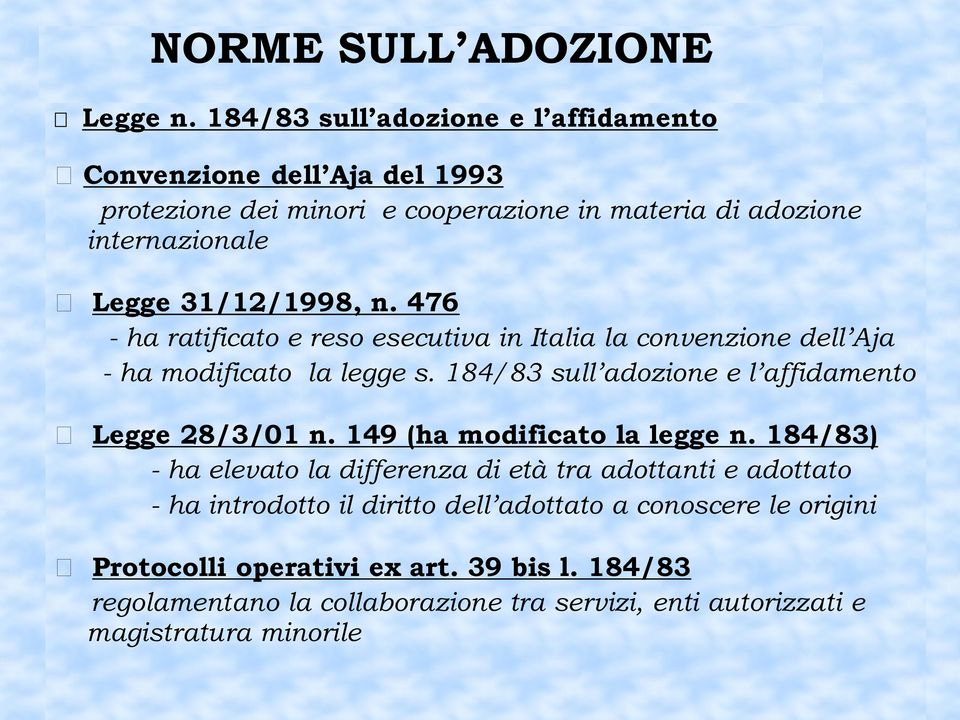 n. 476 - ha ratificato e reso esecutiva in Italia la convenzione dell Aja - ha modificato la legge s. 184/83 sull adozione e l affidamento Legge 28/3/01 n.