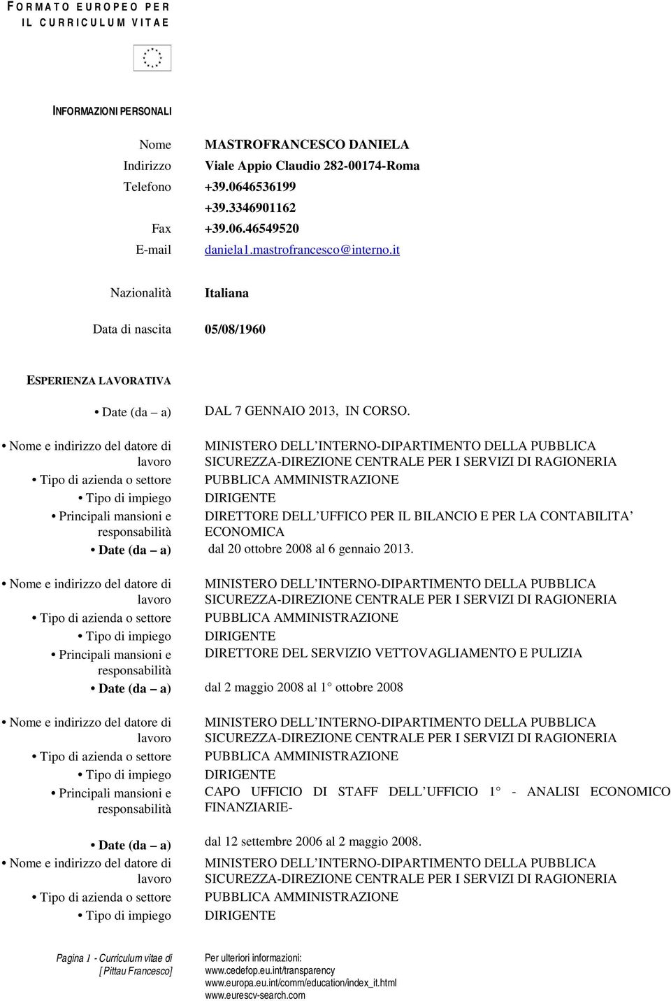 MINISTERO DELL INTERNO-DIPARTIMENTO DELLA PUBBLICA SICUREZZA-DIREZIONE CENTRALE PER I SERVIZI DI RAGIONERIA DIRETTORE DELL UFFICO PER IL BILANCIO E PER LA CONTABILITA ECONOMICA Date (da a) dal 20