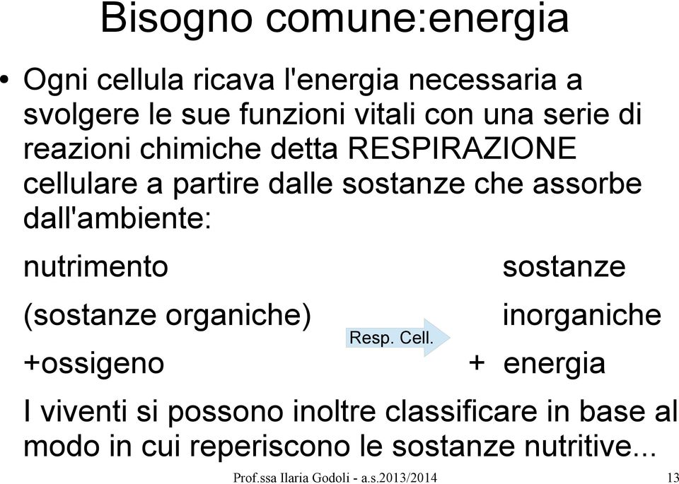dall'ambiente: nutrimento sostanze (sostanze organiche) inorganiche +ossigeno Resp. Cell.