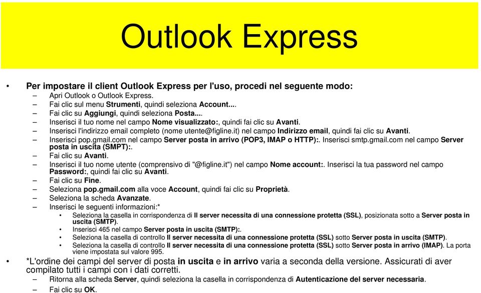 it) nel campo Indirizzo email, quindi fai clic su Avanti. Inserisci pop.gmail.com nel campo Server posta in arrivo (POP3, IMAP o HTTP):. Inserisci smtp.gmail.com nel campo Server posta in uscita (SMPT):.