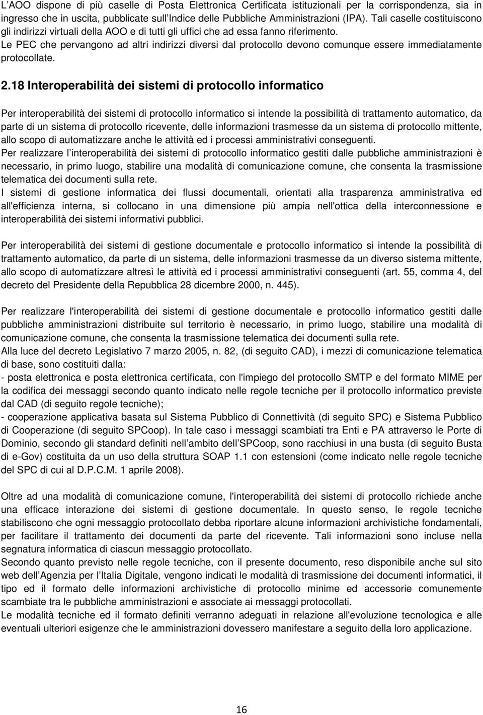 Le PEC che pervangono ad altri indirizzi diversi dal protocollo devono comunque essere immediatamente protocollate. 2.