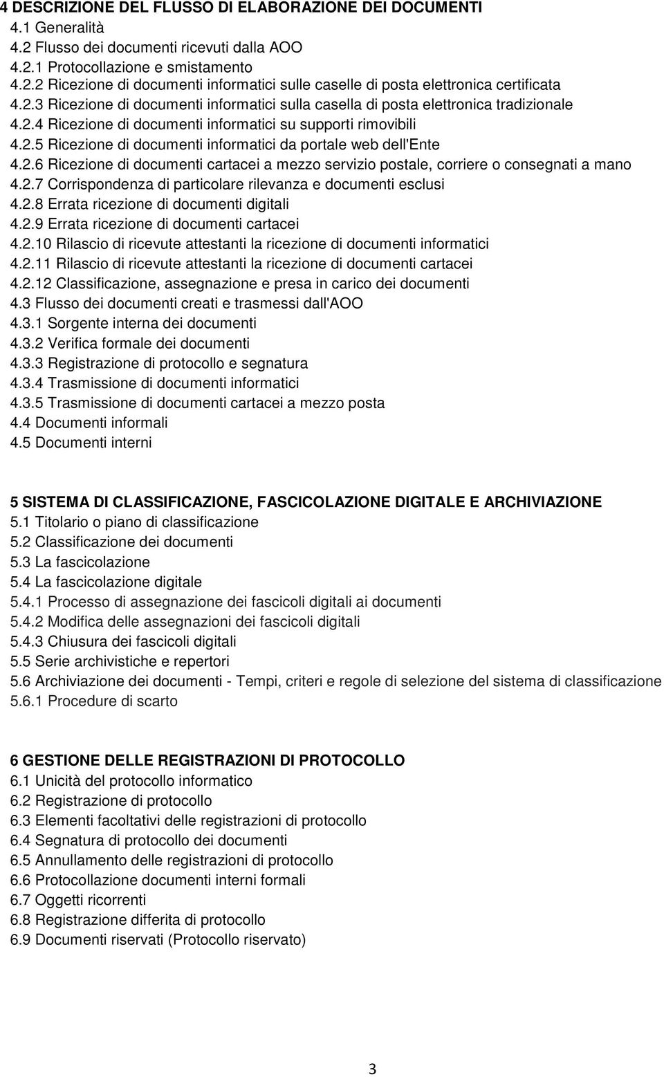 2.6 Ricezione di documenti cartacei a mezzo servizio postale, corriere o consegnati a mano 4.2.7 Corrispondenza di particolare rilevanza e documenti esclusi 4.2.8 Errata ricezione di documenti digitali 4.