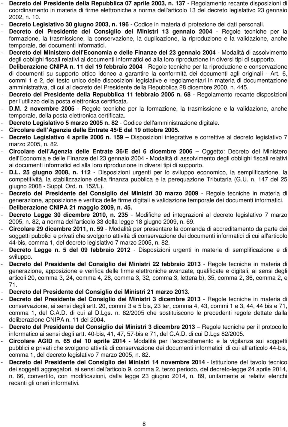 - Decreto Legislativo 30 giugno 2003, n. 196 - Codice in materia di protezione dei dati personali.