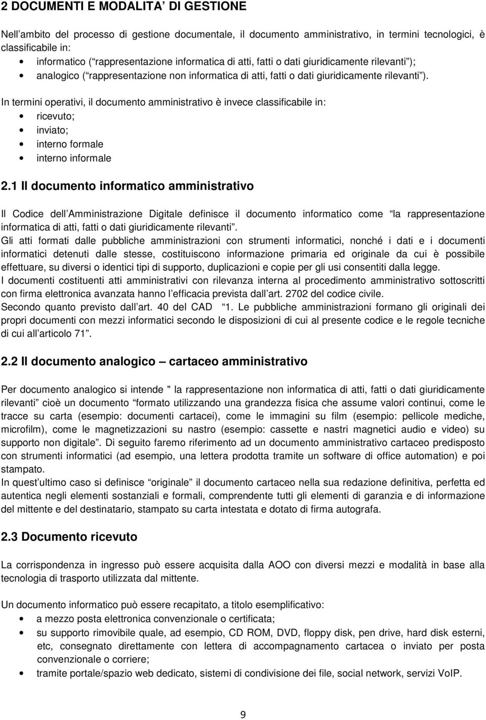 In termini operativi, il documento amministrativo è invece classificabile in: ricevuto; inviato; interno formale interno informale 2.