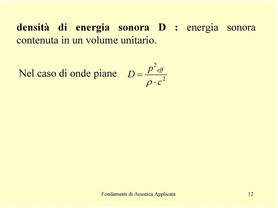 Nel caso di onde piane D p = ρ c 2 eff