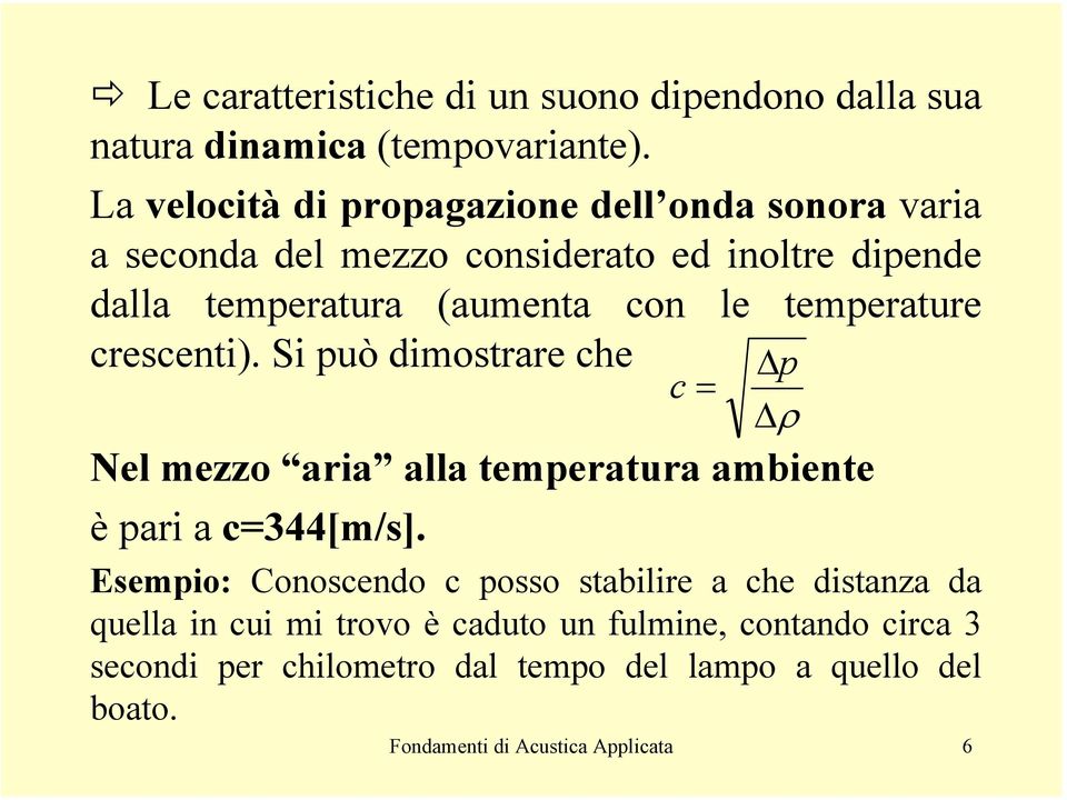 temperature crescenti). Si può dimostrare che p c = ρ Nel mezzo aria alla temperatura ambiente èpari ac=344[m/s].