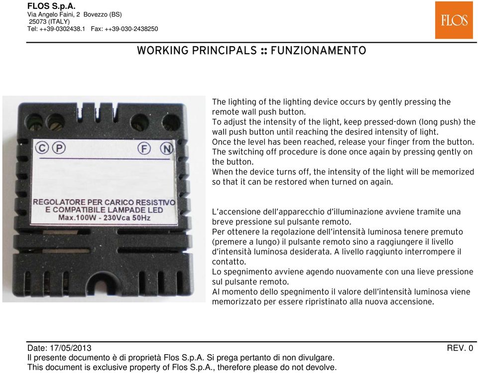 Once the level has been reached, release your finger from the button. The switching off procedure is done once again by pressing gently on the button.