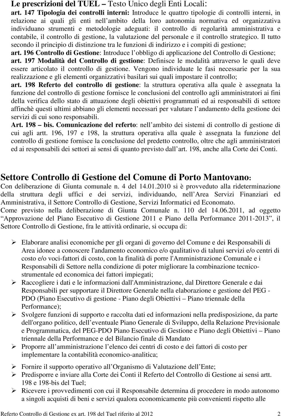 strumenti e metodologie adeguati: il controllo di regolarità amministrativa e contabile, il controllo di gestione, la valutazione del personale e il controllo strategico.