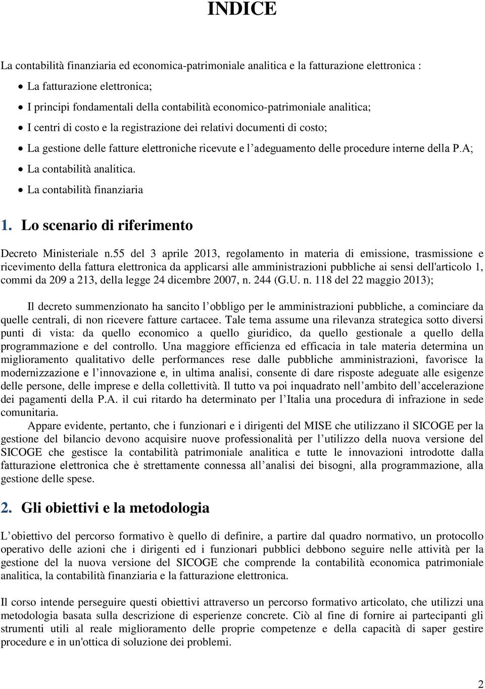 A; La contabilità analitica. La contabilità finanziaria 1. Lo scenario di riferimento Decreto Ministeriale n.