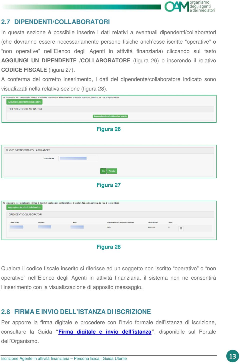 A conferma del corretto inserimento, i dati del dipendente/collaboratore indicato sono visualizzati nella relativa sezione (figura 28).