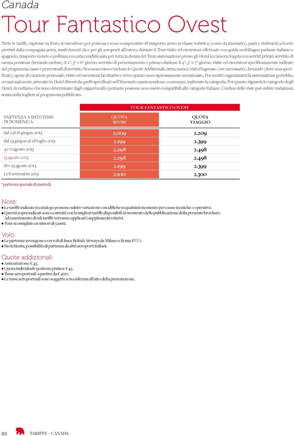 escluse) il 2, 3 e 6 giorno, servizio di pernottamento e prima colazione il 4, 5 e 7 giorno, visite ed escursioni specificatamente indicate nel programma, tasse e percentuali di servizio.