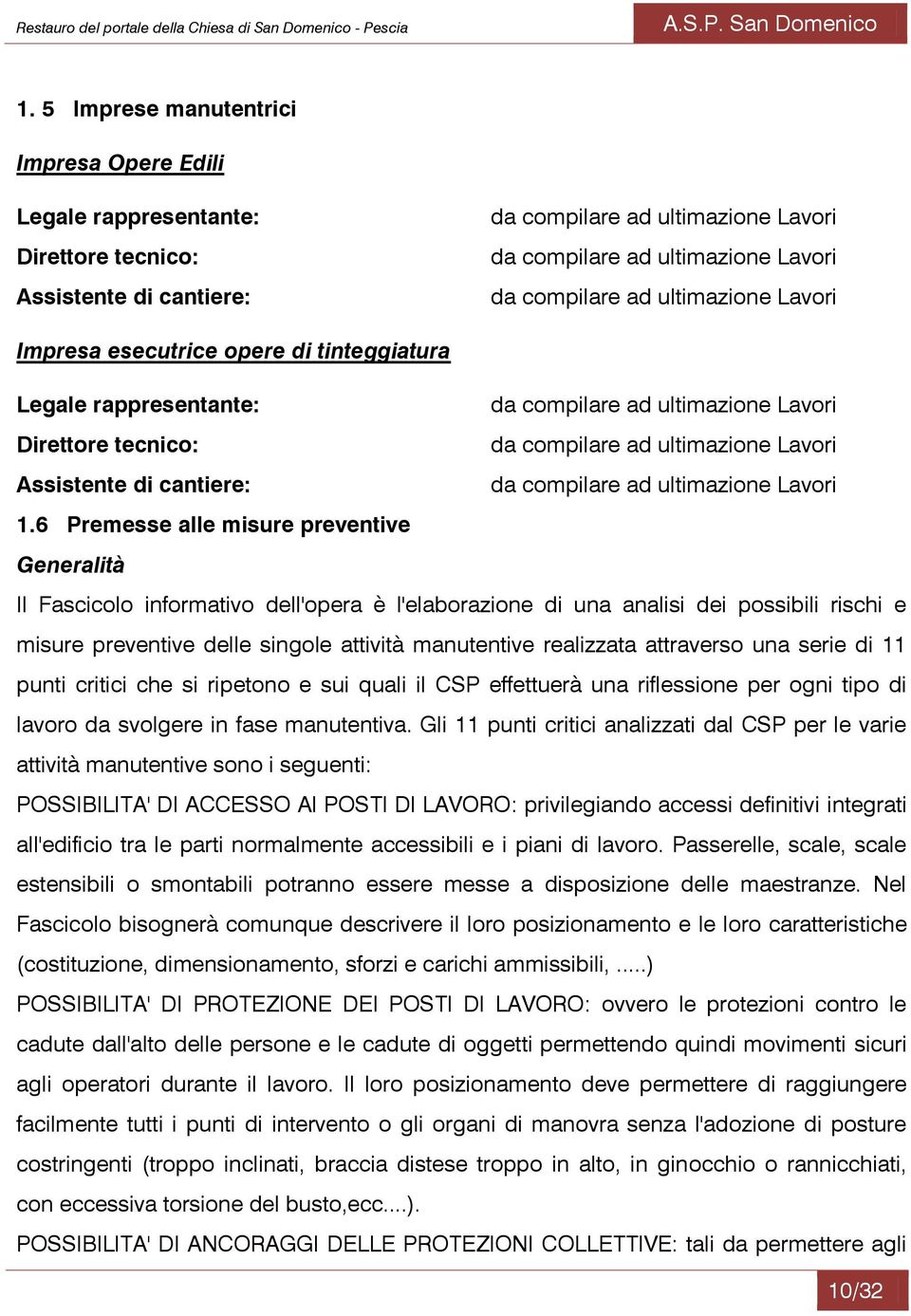 6 Premesse alle misure preventive Generalità Il Fascicolo informativo dell'opera è l'elaborazione di una analisi dei possibili rischi e misure preventive delle singole attività manutentive realizzata