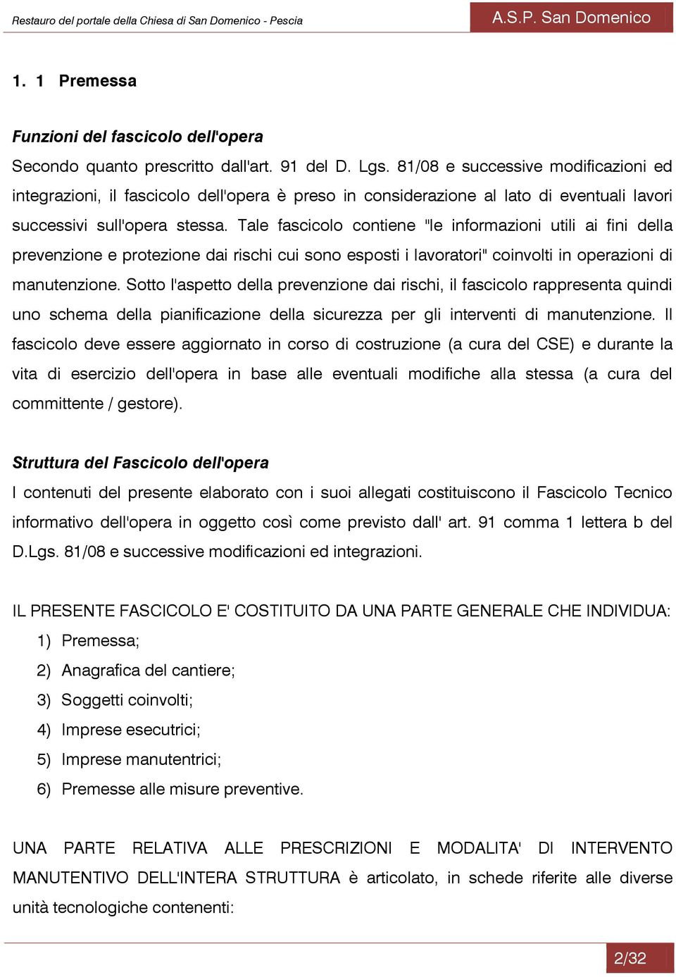 Tale fascicolo contiene "le informazioni utili ai fini della prevenzione e protezione dai rischi cui sono esposti i lavoratori" coinvolti in operazioni di manutenzione.