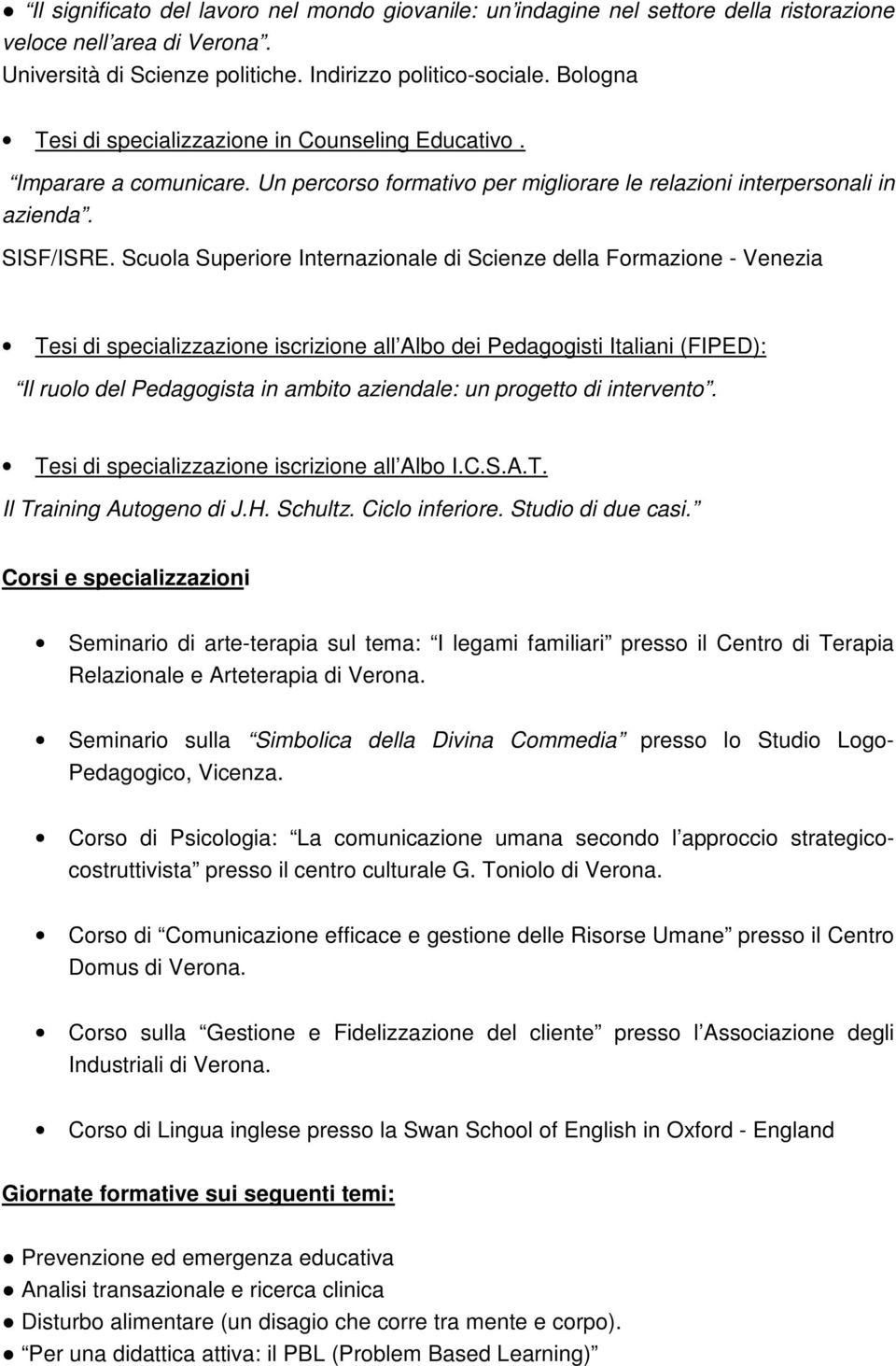 Scuola Superiore Internazionale di Scienze della Formazione - Venezia Tesi di specializzazione iscrizione all Albo dei Pedagogisti Italiani (FIPED): Il ruolo del Pedagogista in ambito aziendale: un