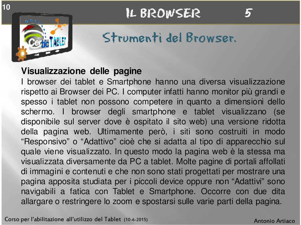 I browser degli smartphone e tablet visualizzano (se disponibile sul server dove è ospitato il sito web) una versione ridotta della pagina web.