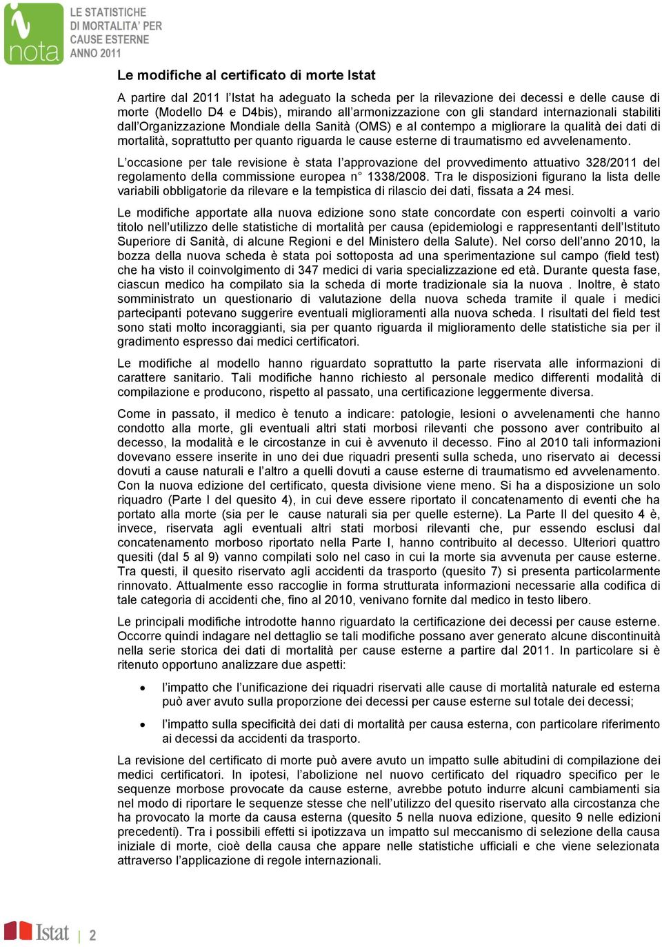 traumatismo ed avvelenamento. L occasione per tale revisione è stata l approvazione del provvedimento attuativo 328/2011 del regolamento della commissione europea n 1338/2008.