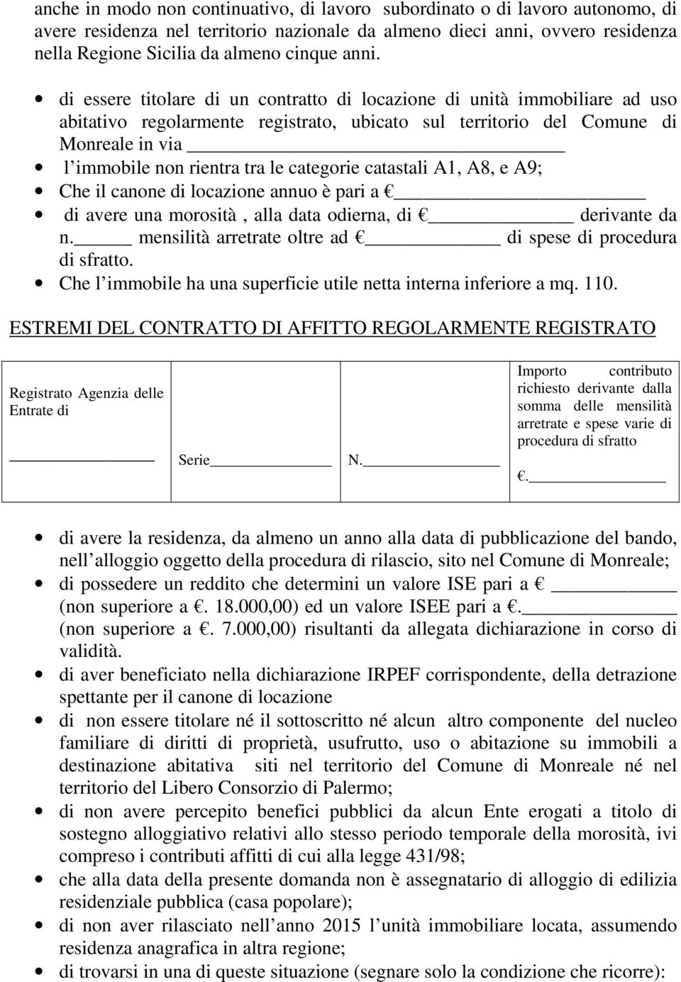 categorie catastali A1, A8, e A9; Che il canone di locazione annuo è pari a di avere una morosità, alla data odierna, di derivante da n. mensilità arretrate oltre ad di spese di procedura di sfratto.