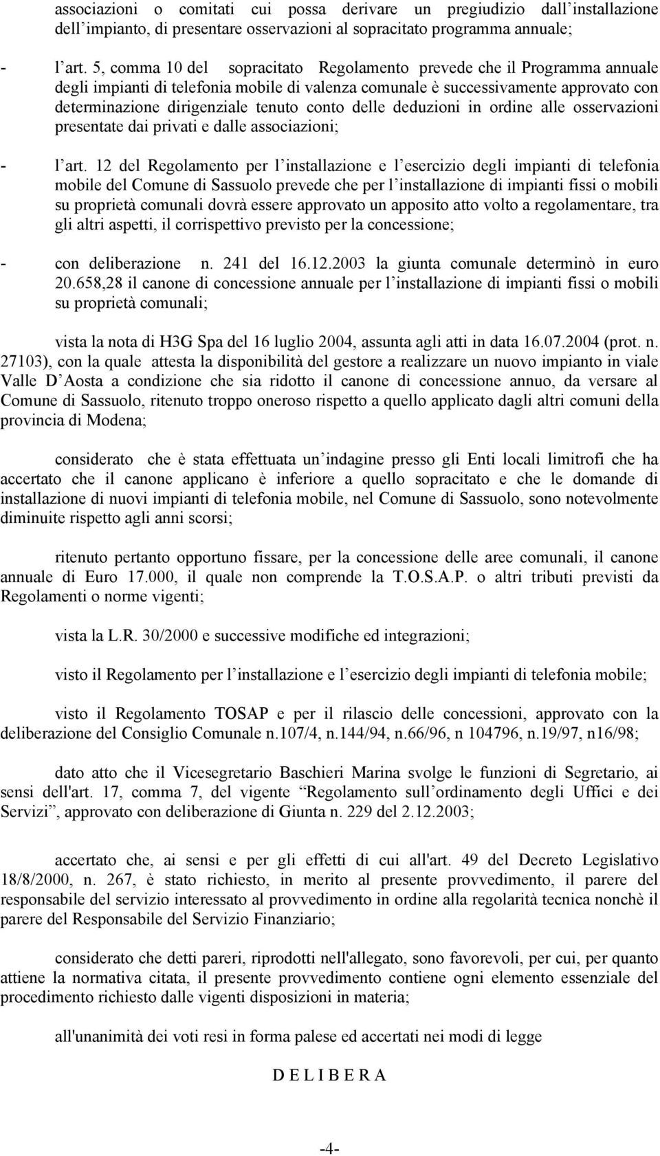 conto delle deduzioni in ordine alle osservazioni presentate dai privati e dalle associazioni; - l art.