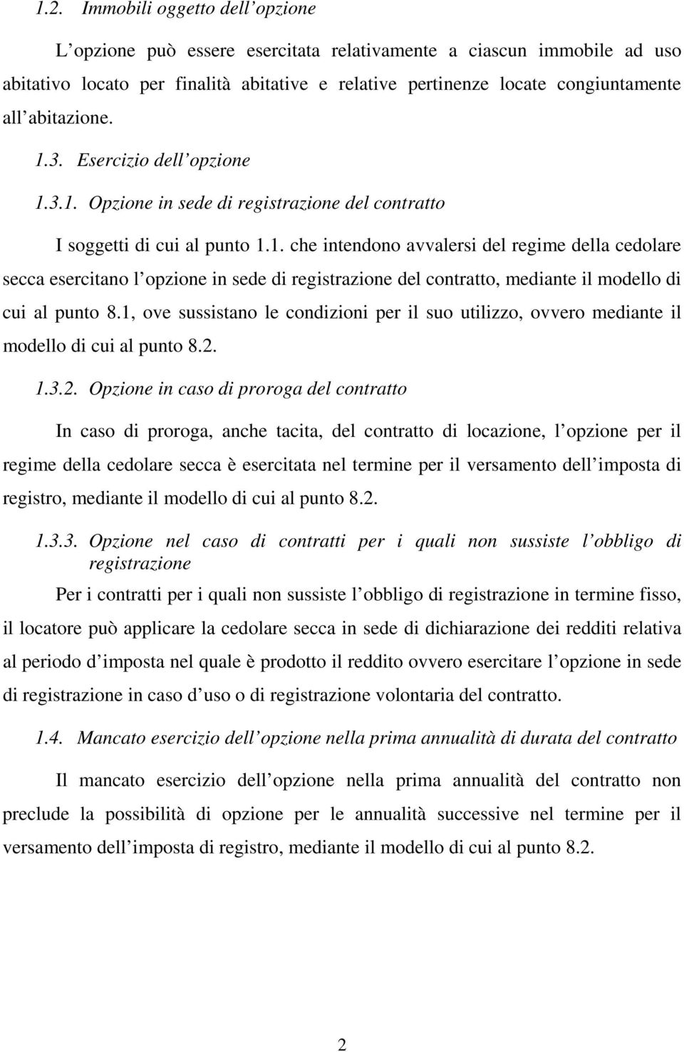 1, ove sussistano le condizioni per il suo utilizzo, ovvero mediante il modello di cui al punto 8.2.