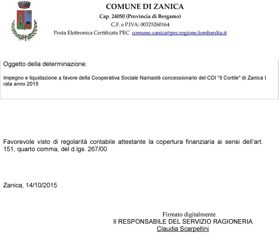 it Oggetto della determinazione: Impegno e liquidazione a favore della Cooperativa Sociale Namastè concessionario del CDI "Il Cortile"
