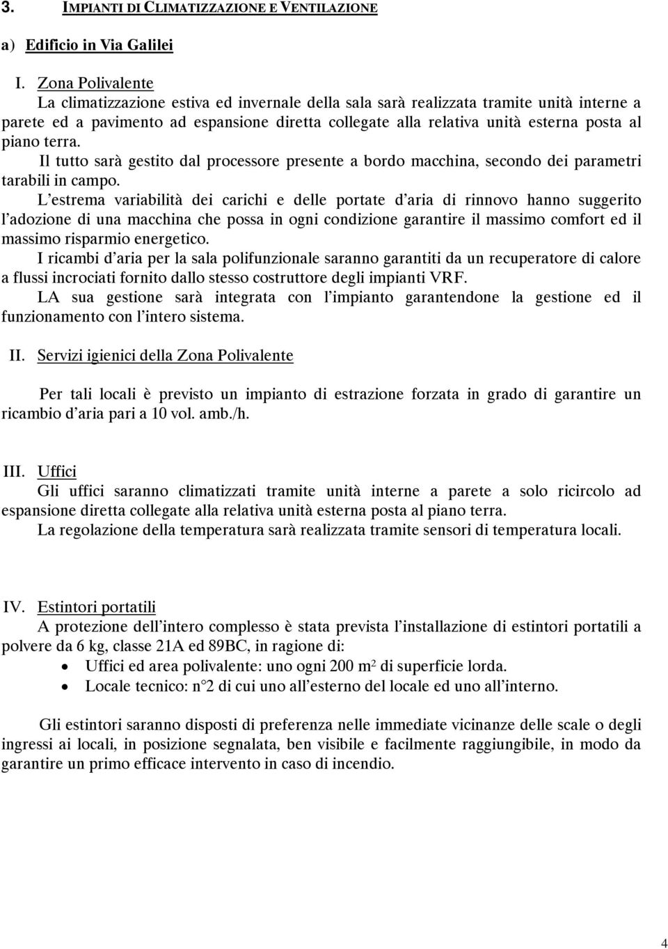 piano terra. Il tutto sarà gestito dal processore presente a bordo macchina, secondo dei parametri tarabili in campo.