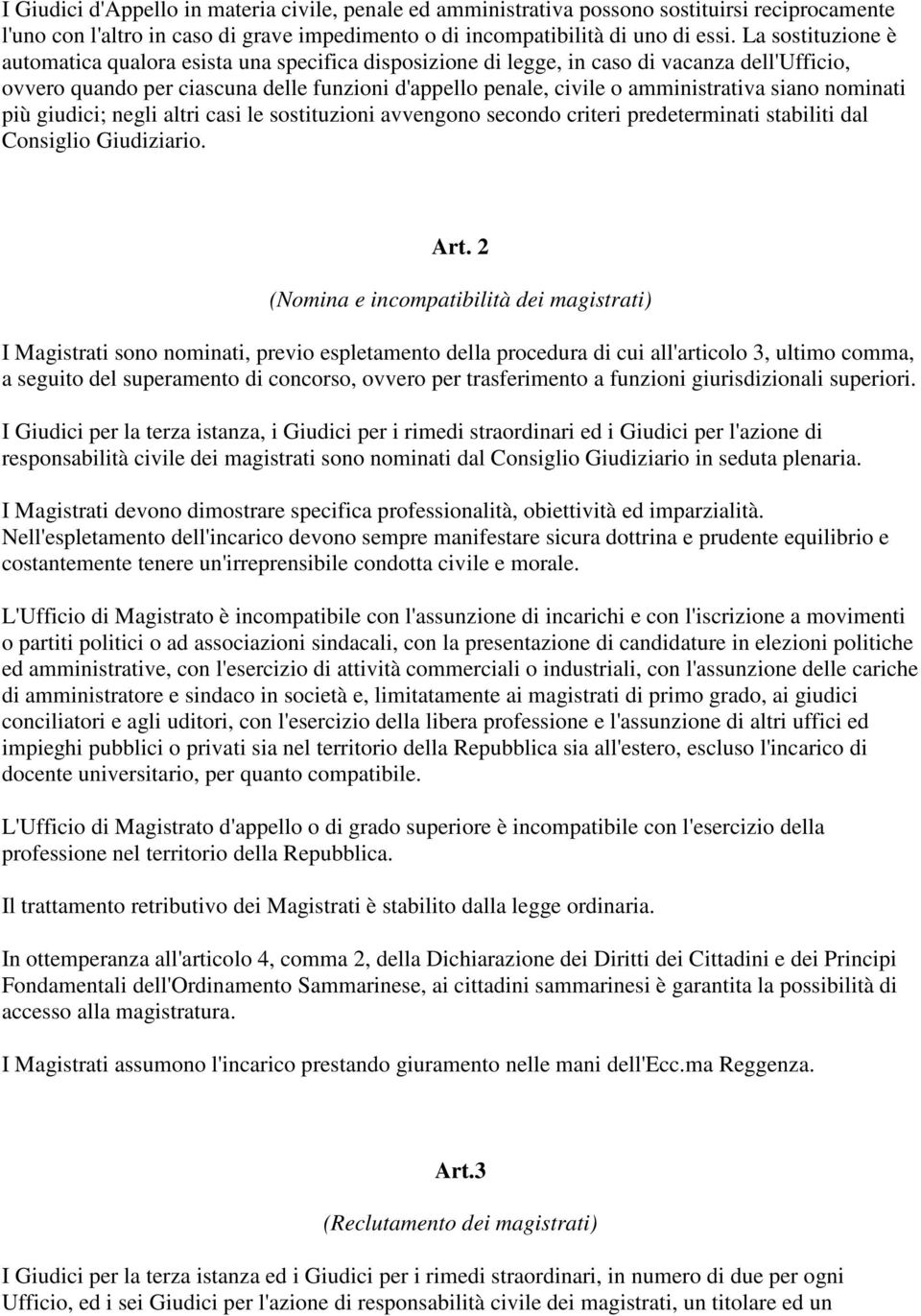 siano nominati più giudici; negli altri casi le sostituzioni avvengono secondo criteri predeterminati stabiliti dal Consiglio Giudiziario. Art.