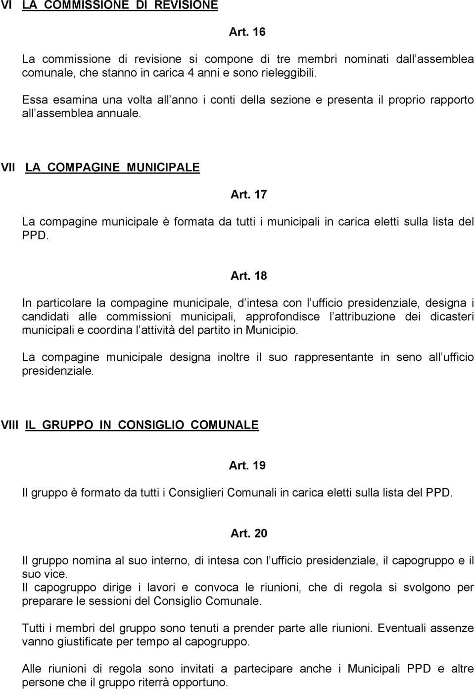 17 La compagine municipale è formata da tutti i municipali in carica eletti sulla lista del PPD. Art.