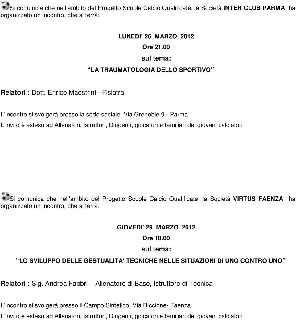 Enrico Maestrini - Fisiatra L incontro si svolgerà presso la sede sociale, Via Grenoble 9 - Parma Si comunica che nell ambito del Progetto Scuole Calcio