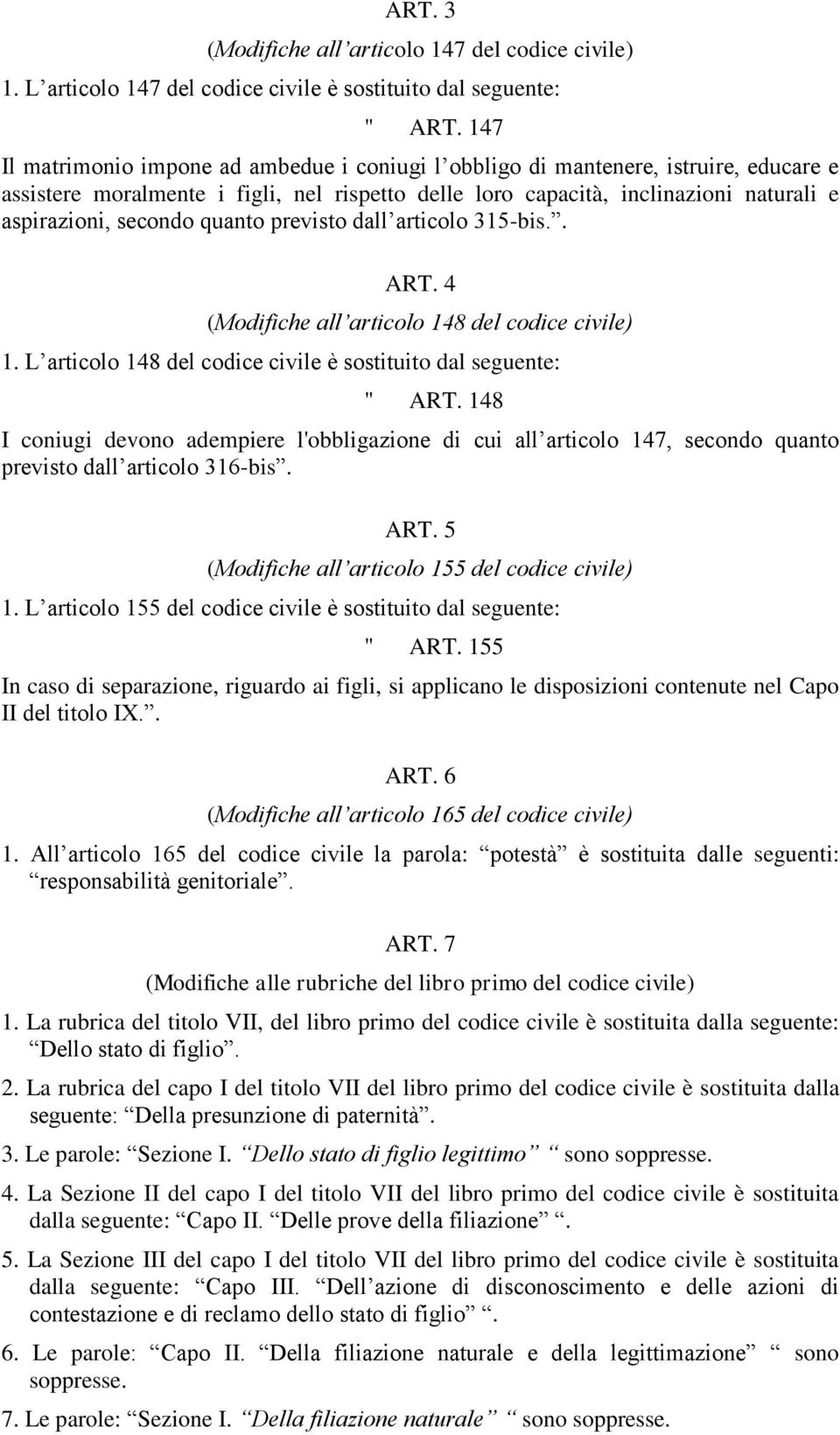 quanto previsto dall articolo 315-bis.. ART. 4 (Modifiche all articolo 148 del codice civile) 1. L articolo 148 del codice civile è sostituito dal seguente: " ART.