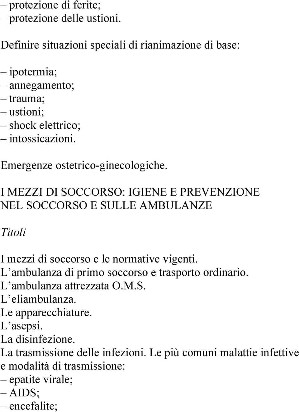 Emergenze ostetrico-ginecologiche. I MEZZI DI SOCCORSO: IGIENE E PREVENZIONE NEL SOCCORSO E SULLE AMBULANZE I mezzi di soccorso e le normative vigenti.