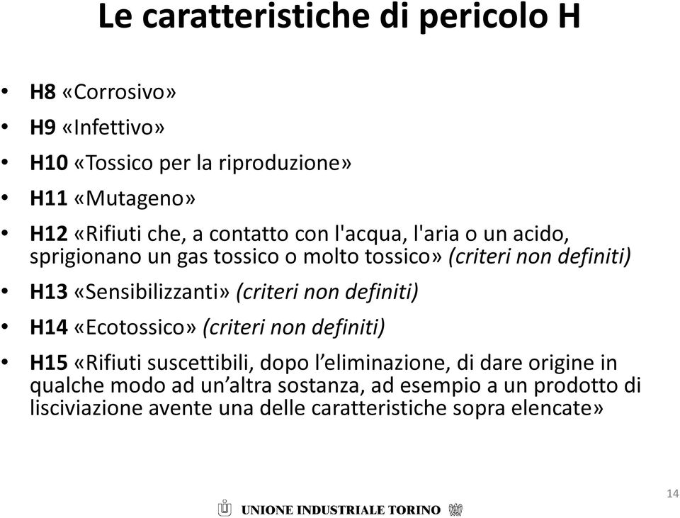 «Sensibilizzanti» (criteri non definiti) H14 «Ecotossico» (criteri non definiti) H15 «Rifiuti suscettibili, dopo l eliminazione,