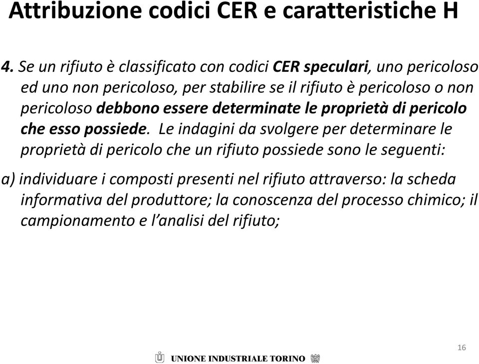 non pericoloso debbono essere determinate le proprietà di pericolo che esso possiede.