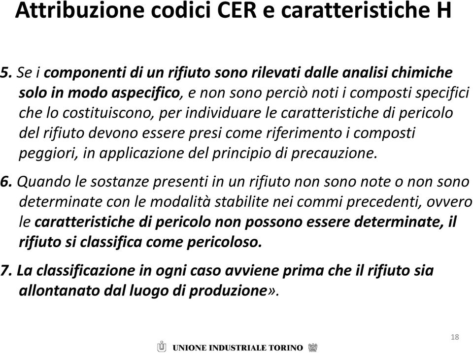 caratteristiche di pericolo del rifiuto devono essere presi come riferimento i composti peggiori, in applicazione del principio di precauzione. 6.