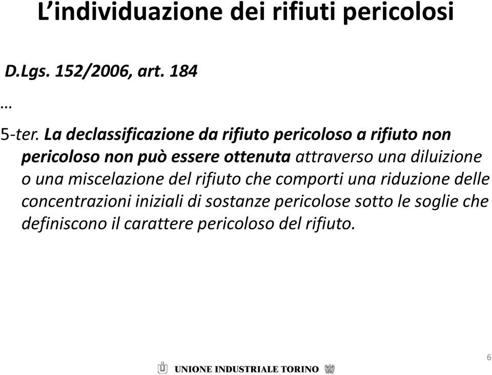 attraverso una diluizione o una miscelazione del rifiuto che comporti una riduzione delle