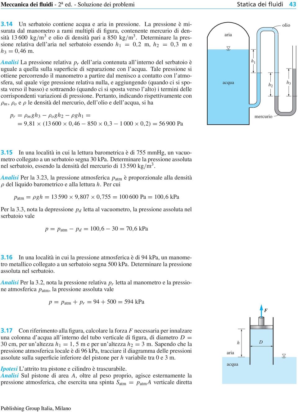 Determinare la pressione relativa dell aria nel serbatoio essendo h 1 = 0,2 m, h 2 = 0,3 m e h 3 = 0,46 m.