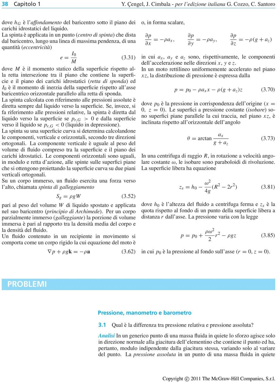 31) M dove M è il momento statico della superficie rispetto alla retta intersezione tra il piano che contiene la superficie e il piano dei carichi idrostatici (retta di sponda) ed I 0 è il momento di