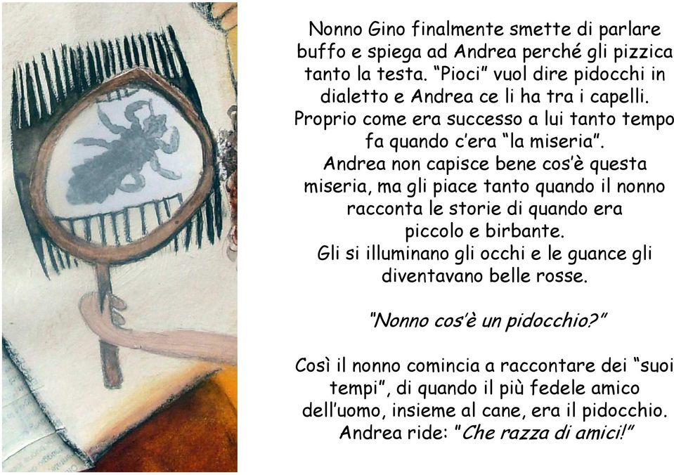 Andrea non capisce bene cos è questa miseria, ma gli piace tanto quando il nonno racconta le storie di quando era piccolo e birbante.