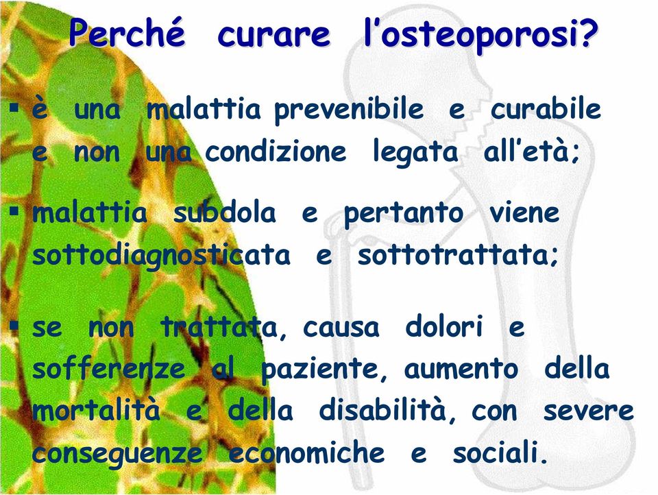 malattia subdola e pertanto viene sottodiagnosticata e sottotrattata; se non